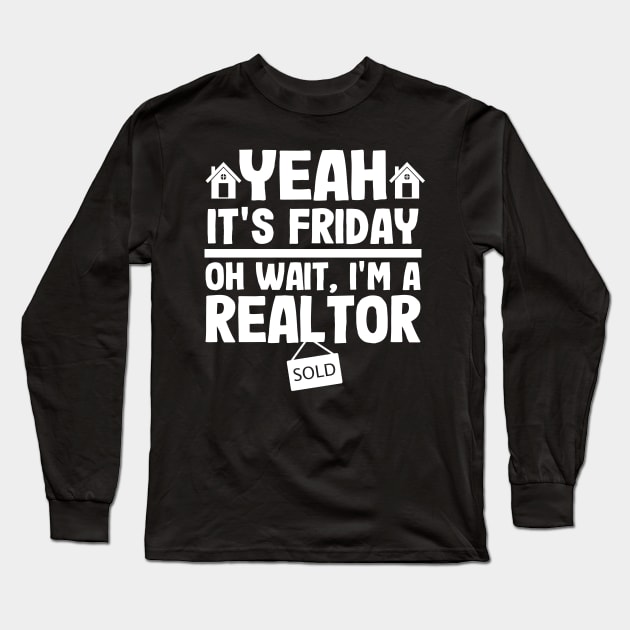 It's Friday Funny Realtor Real Estate Agent Gift Long Sleeve T-Shirt by Kuehni